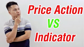 Nên dùng Price Action hay Indicator khi giao dịch Forex | CHN PRO TRADING