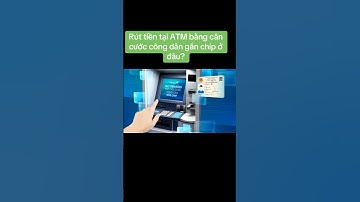Rút tiền tại ATM bằng căn cước công dân gắn chíp ở đâu? #tintuc #xuhuong #CCCD  #vnindex