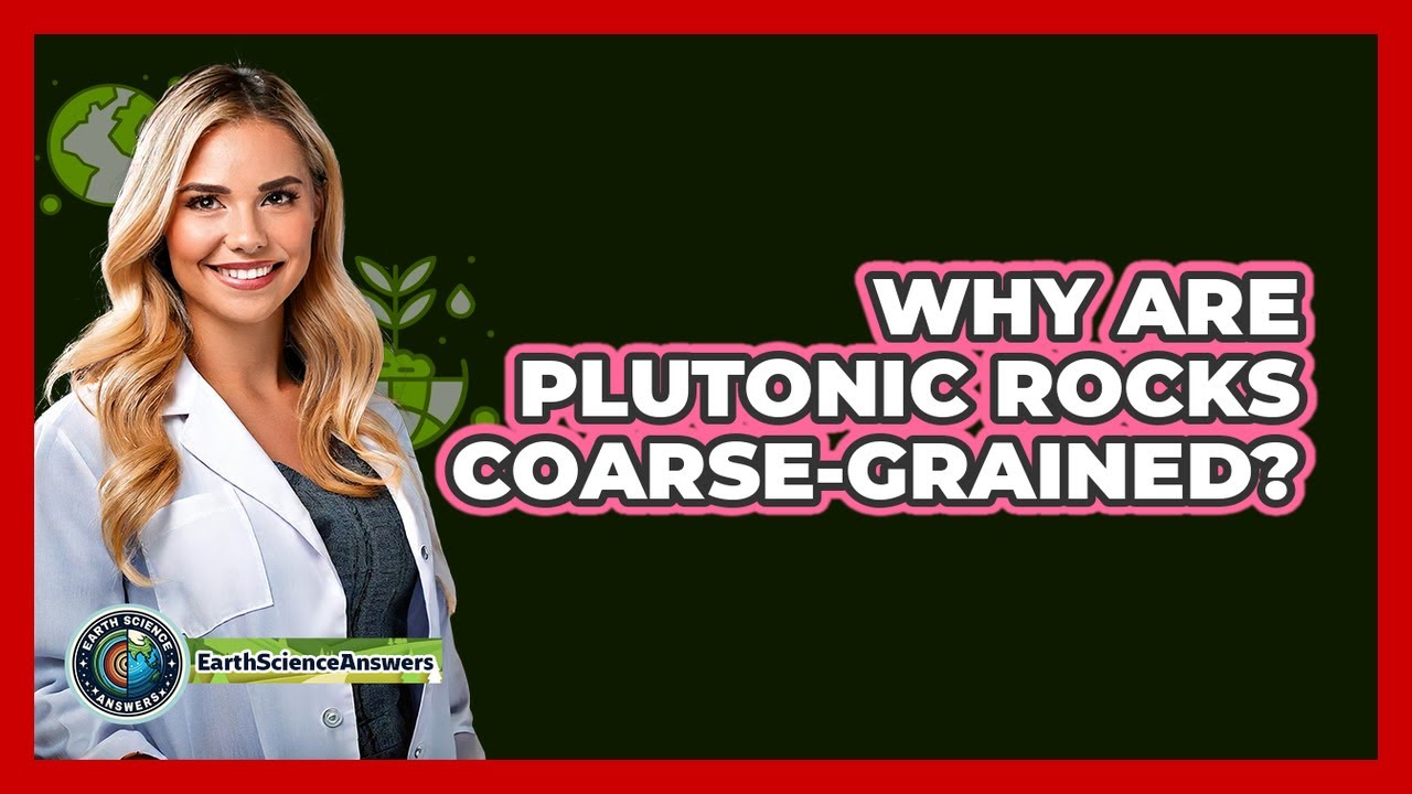 Why Are Plutonic Rocks Coarse-Grained?