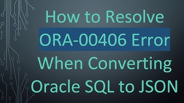 How to Resolve ORA-00406 Error When Converting Oracle SQL to JSON