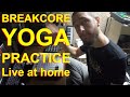 A breakcore yoga live session