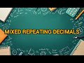 MIXED REPEATING DECIMALS