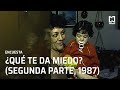 ¿Qué te da miedo? (Segunda parte, 1987)