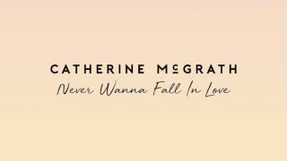 Catherine McGrath - Never Wanna Fall In Love | Official Audio chords