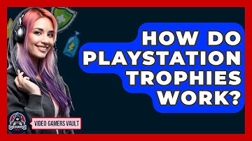 How Do Playstation Trophies Work? - Video Gamers Vault