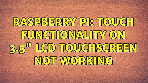 Raspberry Pi: Touch functionality on 3.5" LCD Touchscreen not working