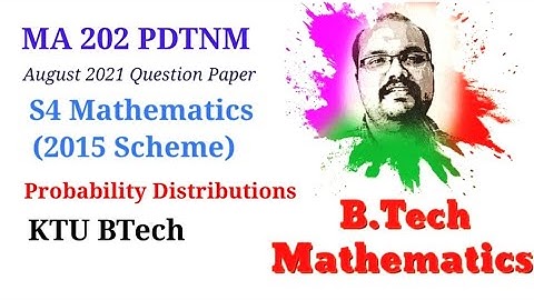 Probability Distributions- University Questions - MA 202 PDTNM (2015 Scheme) KTU BTech S4 Math