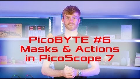 PicoBYTE #6   Masks & Actions in PicoScope 7