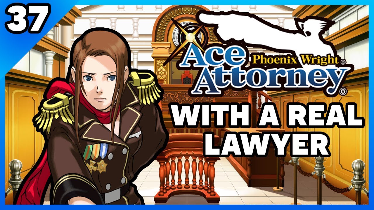 Phoenix Wright Ace Attorney with an Actual Lawyer! Part 37