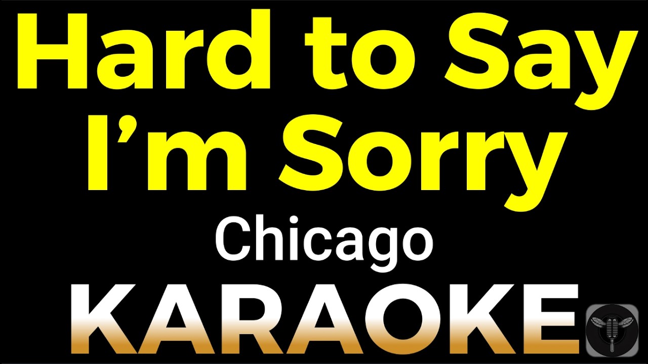 Hard to Say I'm Sorry - Chicago (KARAOKE)
