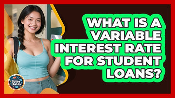 What Is A Variable Interest Rate For Student Loans? - Student Score Builder