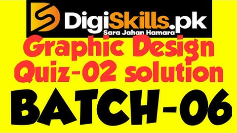 graphic design quiz 2 batch 6 digiskill  new latest quiz 2020