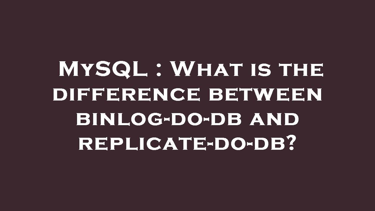 Mysql what is the difference between binlog do db and replicate do db