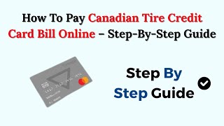 How To Pay Canadian Tire Credit Card Bill Online – Step-By-Step Guide
