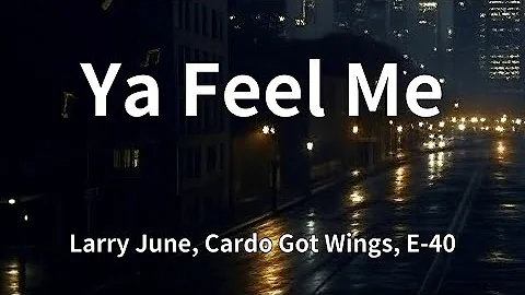 Larry June, Cardo Got Wings, E-40 - Ya Feel Me (Lyrics)