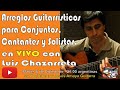 Arreglos Guitarrísticos para Conjuntos, Cantantes y Solistas - Luis Chazarreta en VIVO...