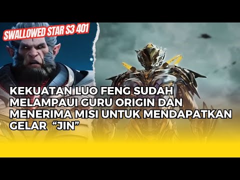 SWALLOWED STAR EPS 401 | KEKUATAN LUO FENG SUDAH MELAMPAUI GURU ORIGIN DAN MISI GELAR "JIN"