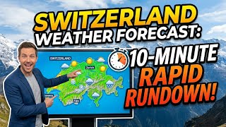 Switzerland Weather Forecast 10-Minute Rapid Rundown