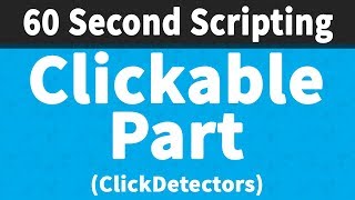 Clickable Parts 60 Second Scripting
