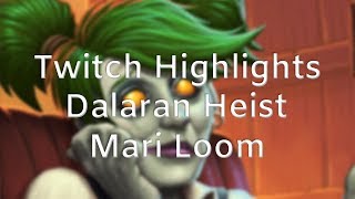 Dalaran Heist | Stream Highlights | Mari Loom