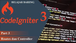 Belajar Codeigniter 3 untuk pemula Part 3 ( Routes dan Controller )