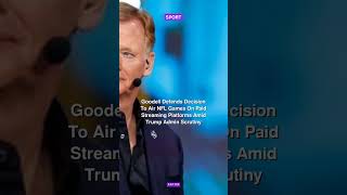 Goodell Defends Decision To Air NFL Games On Paid Streaming Platforms Amid Trump Admin Scrutiny