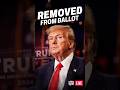 Trump Removed From Ballot
