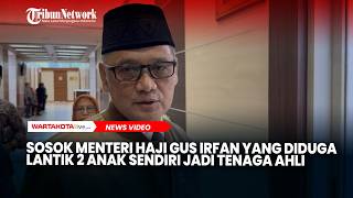 Sosok Menteri Haji Gus Irfan yang Diduga Lantik 2 Anak Sendiri Jadi Tenaga Ahli