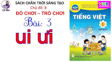 Tiếng việt lớp 1 |Tập 1| Chủ đề 8 |Bài 3| ui ưi |Chân trời sáng tạo