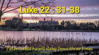 Luke 22 : 31-38. Peter is told he will deny Jesus.
