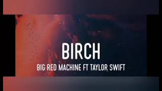 Big Red Mechine-Birch(Feat.Taylor Swift)