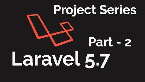 LARAVEL 5.7 2018 | Project Series | First App | Part 2