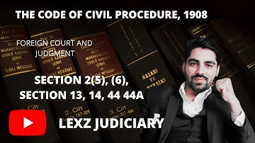 FOREIGN COURT JUDGEMENT, SECTION 2(5), (6), SECTION 13, SECTION 14, SECTION 44, SECTION 44A, CPC