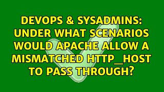 DevOps & SysAdmins: Under what scenarios would Apache allow a mismatched HTTP_HOST to pass through?