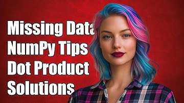 Handling Missing Values in NumPy Dot Product: Solutions and Tips