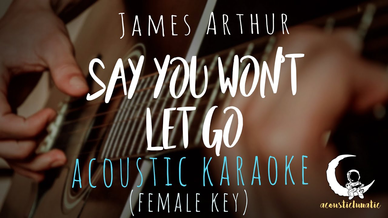 SAY YOU WON'T LET GO by James Arthur - Female Key ( Acoustic Karaoke )