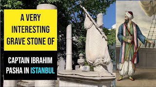 A very interesting grave stone of Captain Ibrahim Pasha in Istanbul