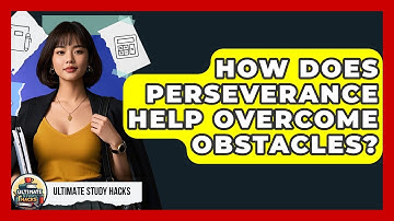 How Does Perseverance Help Overcome Obstacles? - Ultimate Study Hacks