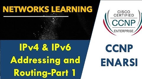 1.1 IPv4 & IPv6 addressing and forwarding - CCNP ENARSI - Part 1/3