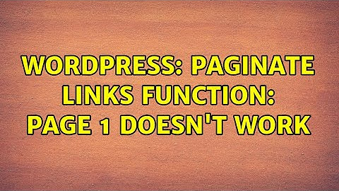 Wordpress: Paginate Links function: Page 1 doesn