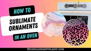 How To Sublimate Ornaments In An Oven