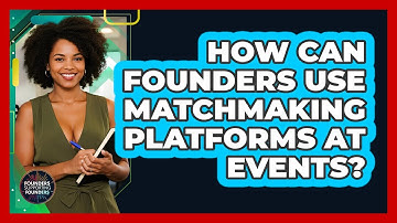 How Can Founders Use Matchmaking Platforms At Events? - Founders Supporting Founders