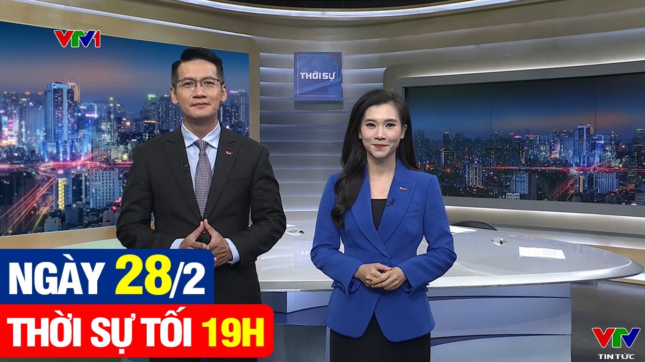 Thời sự VTV1 19H hôm nay ngày 28/2 - Thời sự trong nước mới và nhanh nhất