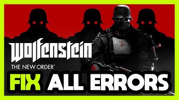 FIX Wolfenstein: The New Order Crashing, Freezing, Not Launching, Stuck & Black Screen