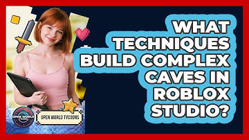 What Techniques Build Complex Caves In Roblox Studio? - Open World Tycoons