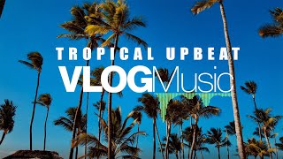 TROPICAL UPBEAT VLOG MUSIC   Rinkevich​Music   Summer Tropical No Copyright Music 1080p60fps