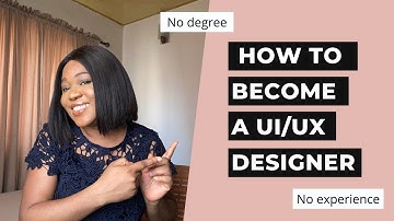 How to Become a UI UX Designer Without any Experience or Degree