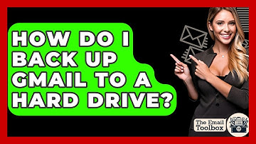 How Do I Back Up Gmail To A Hard Drive? - TheEmailToolbox.com