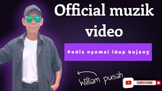 PEDIS NYAMAI IDUP BUJANG(OFFICIAL MUSIC VIDEO)-WILLIAM PUSAH
