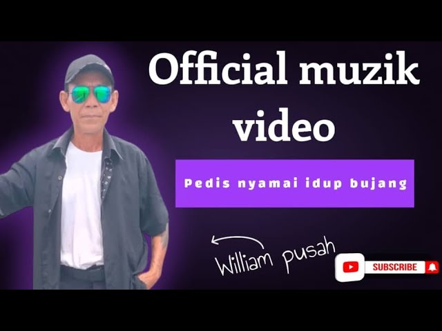 PEDIS NYAMAI IDUP BUJANG(OFFICIAL MUSIC VIDEO)-WILLIAM PUSAH class=
